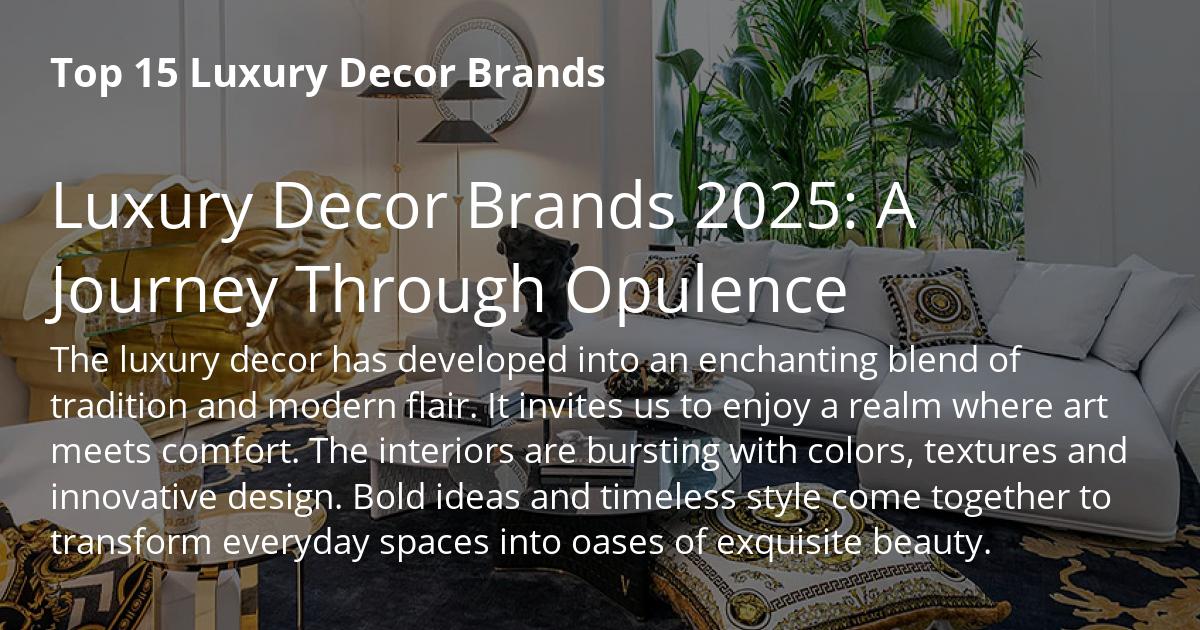 Top 15 Luxury Decor Brands 2025: A Journey Through Opulence — Reviews VC